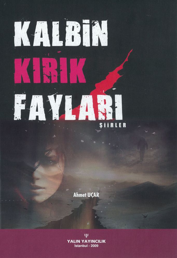 KALBİN KIRIK FAYLARI (Şiirler) (AHMET UÇAR)