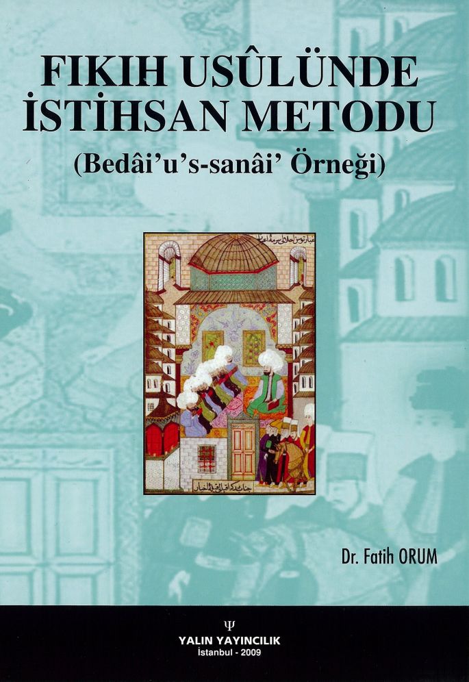 FIKIH USÛLÜNDE İSTİHSAN METODU (Bedâi’us-sanâi’ Örneği)  (Dr. FATİH ORUM)