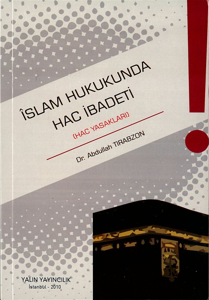 İSLAM HUKUKUNDA HAC İBADETİ (HAC YASAKLARI) (Dr. ABDULLAH TIRABZON)