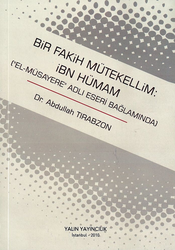 BİR FAKİH MÜTEKELLİM: İBN HÜMAM (Dr. ABDULLAH TIRABZON)