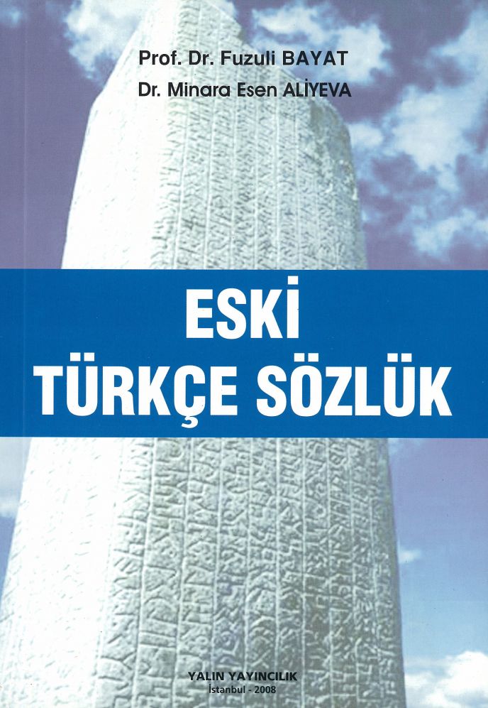 ESKİ TÜRKÇE SÖZLÜK (Prof. Dr. FUZULİ BAYAT, Dr. MİNARA ESEN ALİYEVA)