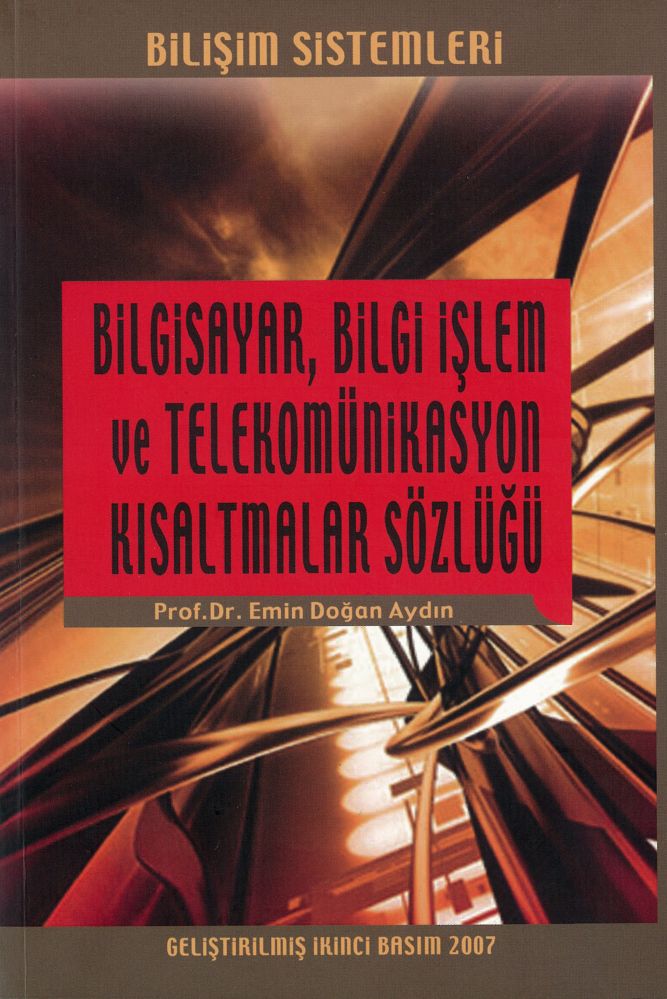 BİLGİSAYAR, BİLGİ İŞLEM VE TELEKOMÜNİKASYON KISALTMALAR SÖZLÜĞÜ (Prof. Dr. EMİN DOĞAN AYDIN)