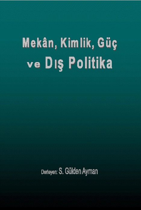 MEKÂN, KİMLİK, GÜÇ VE DIŞ POLİTİKA