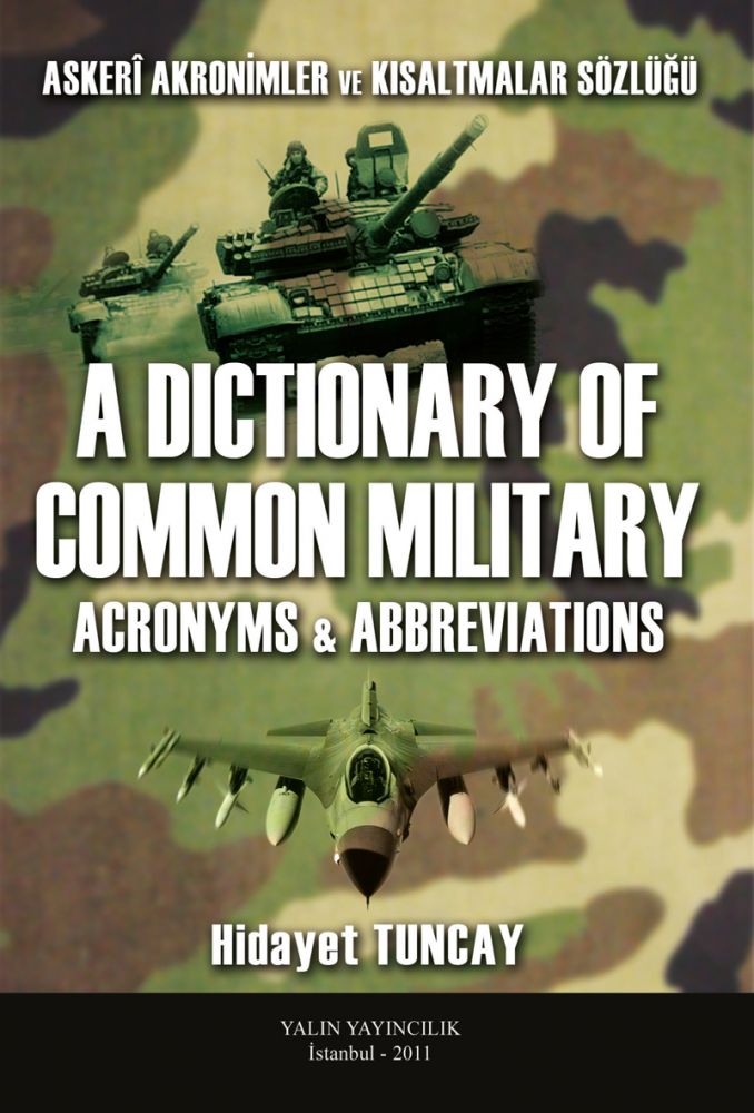 A DICTIONARY OF COMMON MILITARY ACRONYMS & ABBREVIATIONS  / ASKERİ AKRONİMLER VE KISALTMALAR SÖZLÜĞÜ